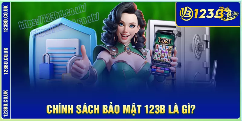 Chính sách bảo mật 123B là gì?