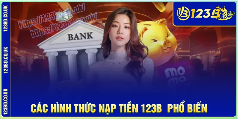 Những hình thức nạp tiền 123b phổ biến nhất