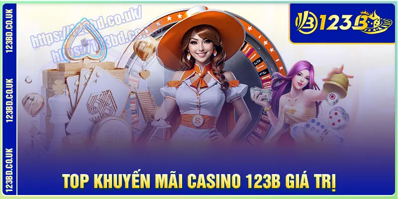 Top khuyến mãi casino 123b siêu giá trị