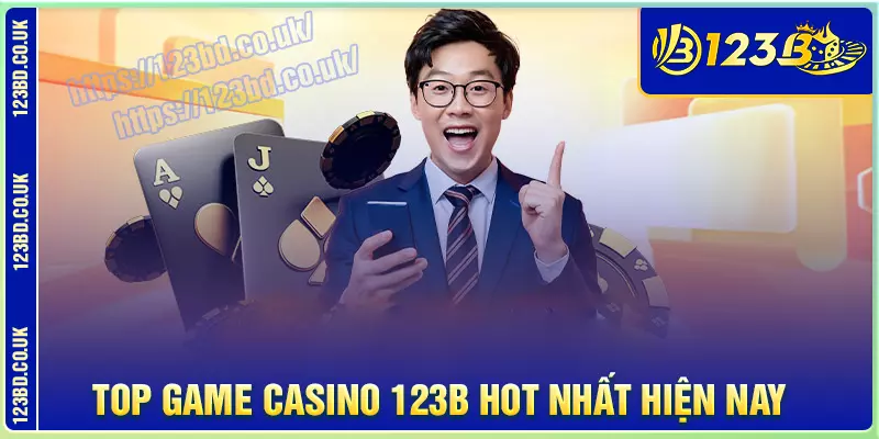 Các trò chơi hot hit trong sảnh casino 123b